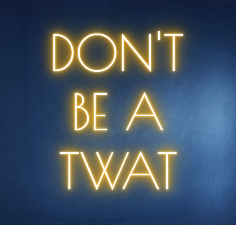 DON’T BE A TWAT NEON SIGN