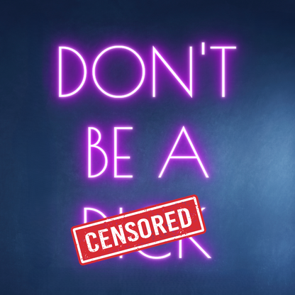 DON’T BE A DICK NEON SIGN