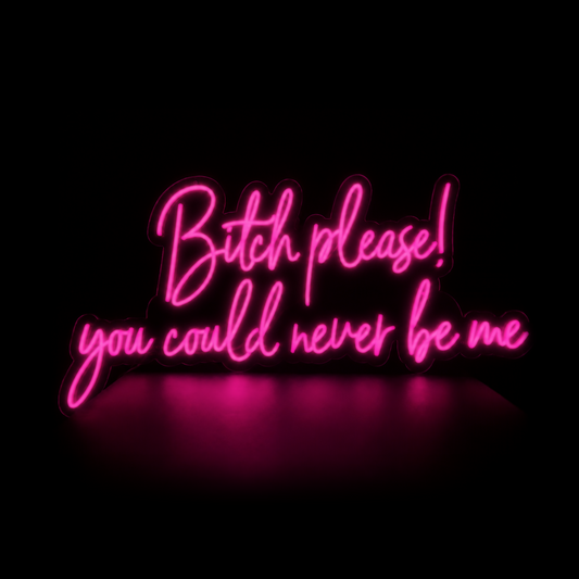 Hot pink script neon sign reading Bitch please! you could never be me