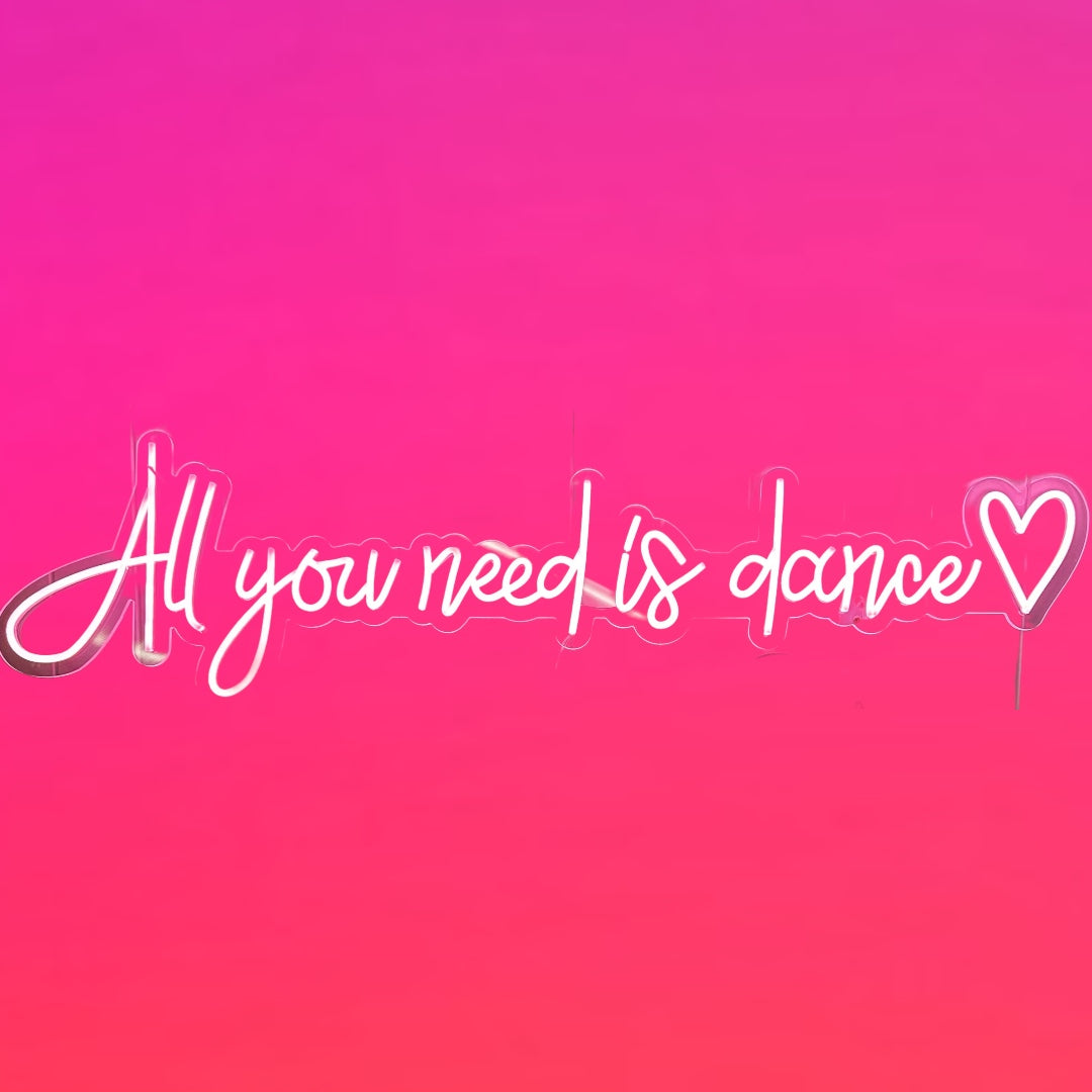 ALL YOU NEED IS DANCE NEON SIGN