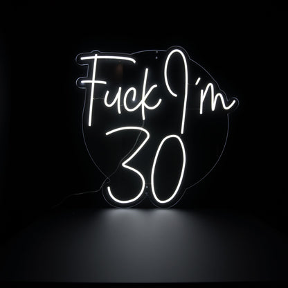 bright white Fuck I'm 30 neon sign on a clear clear acrylic backing board with  | Man Cave Neon Signs