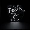 Fuck I&#39;m 30 NEON SIGN