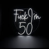 Fuck I&#39;m 50 NEON SIGN