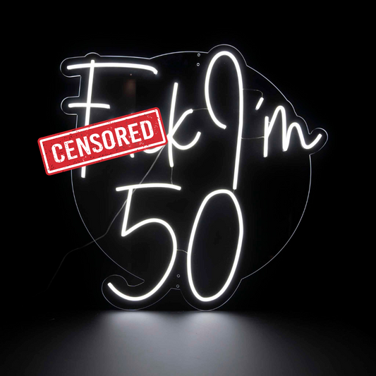 Fuck I’m 50 - LED Neon Sign